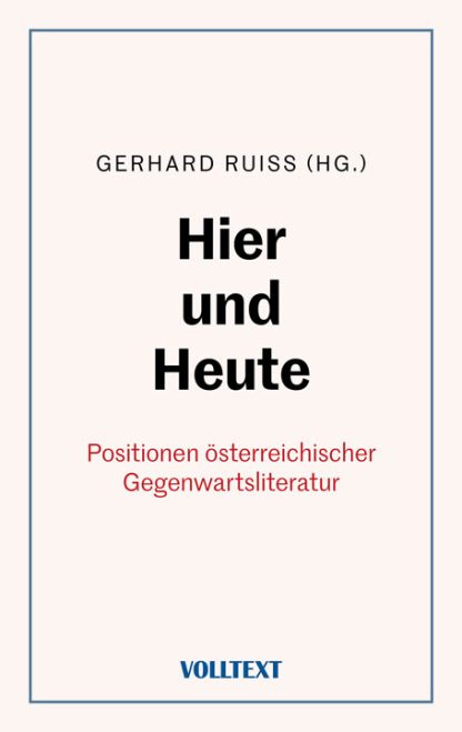 Gerhard Ruiss (Hg.): Hier und Heute – Positionen österreichischer Gegenwartsliteratur (E-Book)